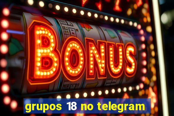 grupos 18 no telegram