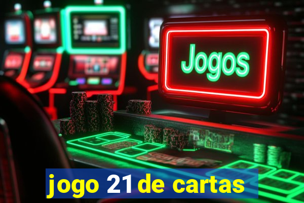 jogo 21 de cartas