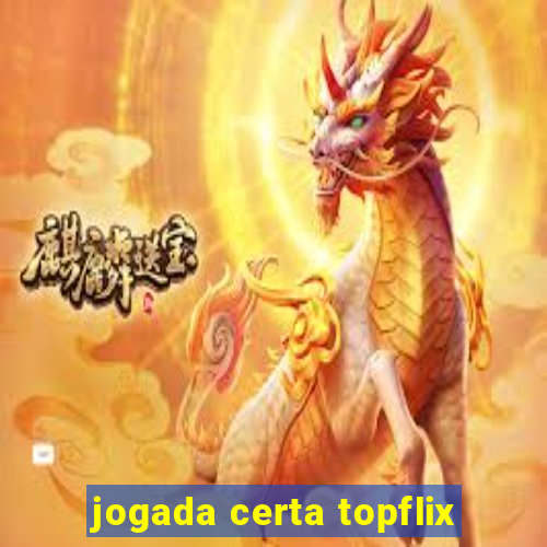 jogada certa topflix