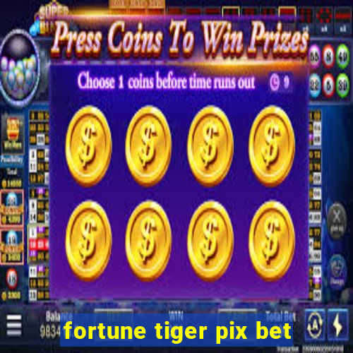 fortune tiger pix bet