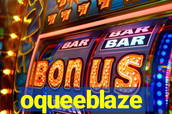 oqueeblaze