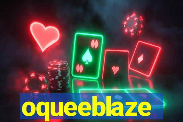 oqueeblaze