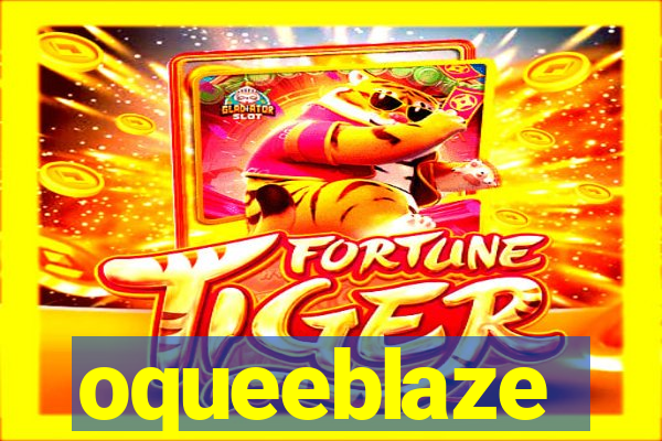 oqueeblaze