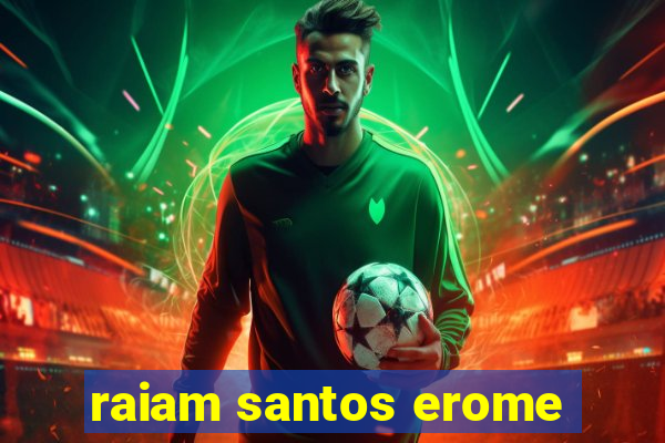 raiam santos erome