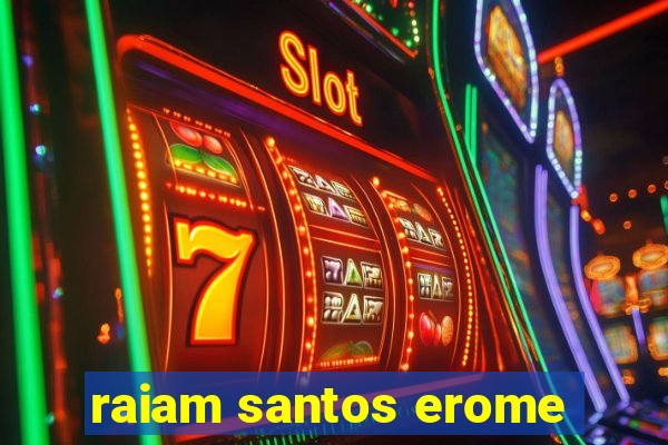 raiam santos erome