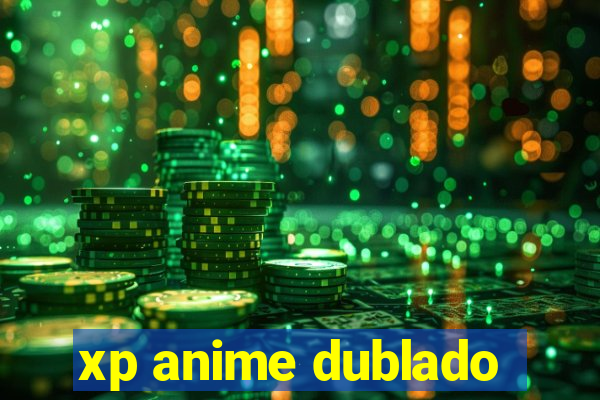 xp anime dublado