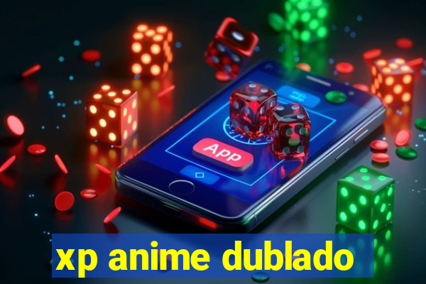 xp anime dublado