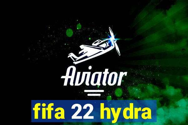 fifa 22 hydra