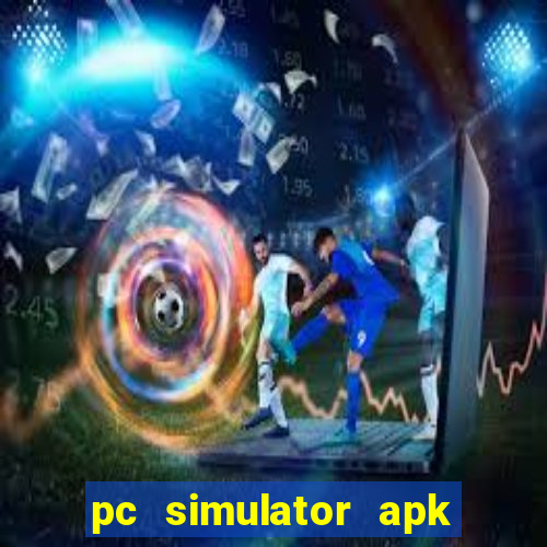 pc simulator apk dinheiro infinito