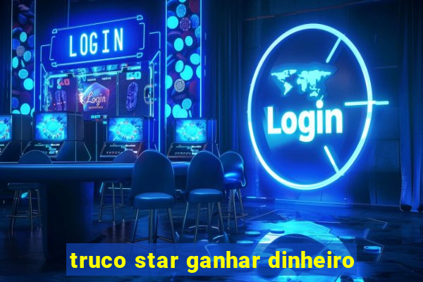 truco star ganhar dinheiro