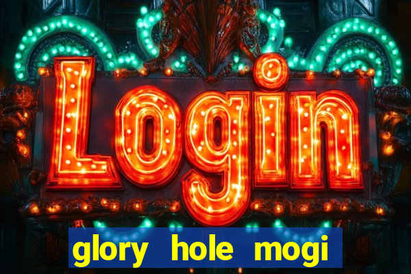 glory hole mogi das cruzes