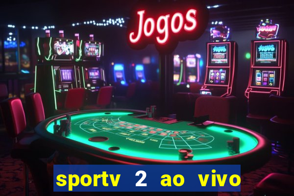 sportv 2 ao vivo futebol play hd