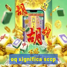 oq significa sccp