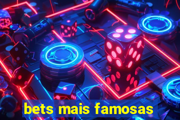 bets mais famosas