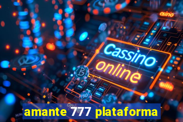 amante 777 plataforma