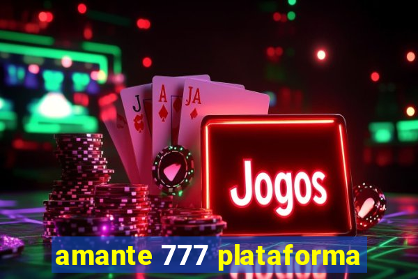 amante 777 plataforma