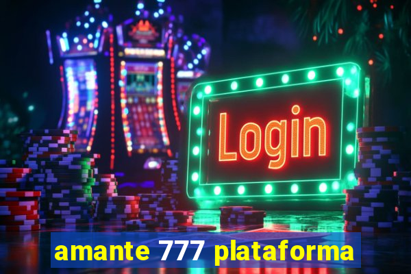 amante 777 plataforma