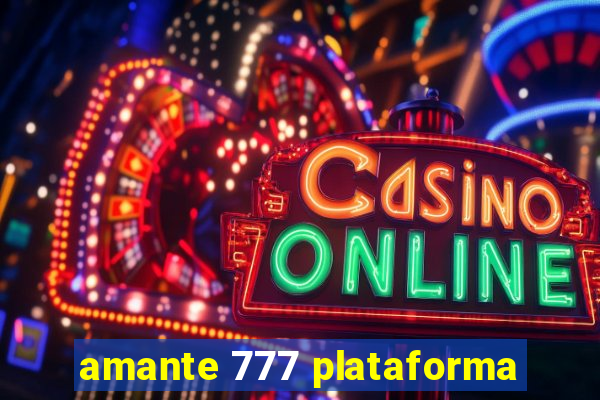 amante 777 plataforma