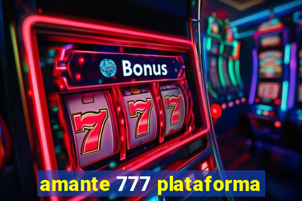 amante 777 plataforma