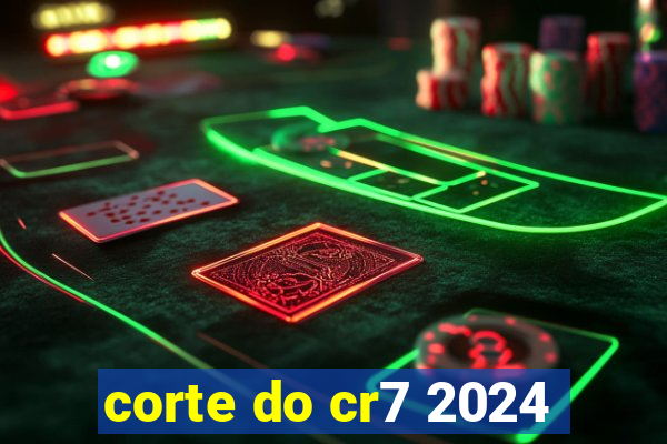 corte do cr7 2024