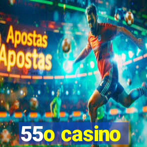 55o casino