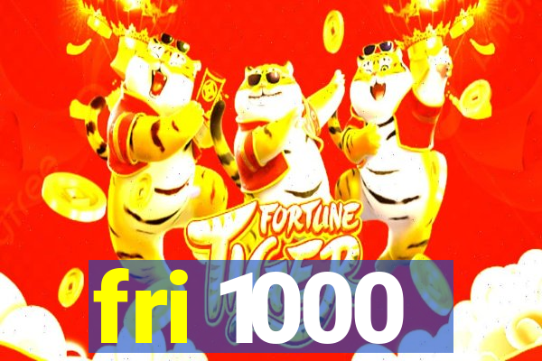 fri 1000