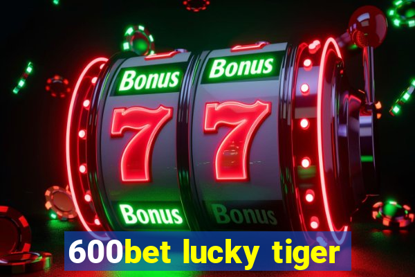 600bet lucky tiger