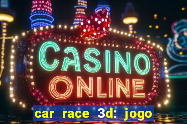 car race 3d: jogo de carros