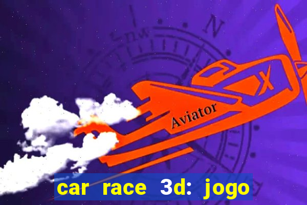 car race 3d: jogo de carros