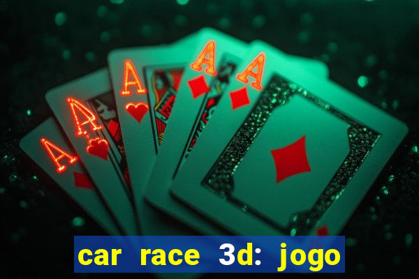 car race 3d: jogo de carros