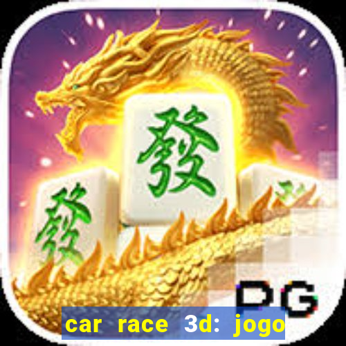 car race 3d: jogo de carros