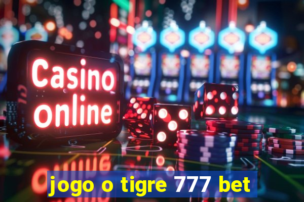 jogo o tigre 777 bet