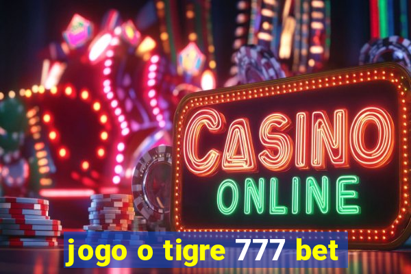 jogo o tigre 777 bet