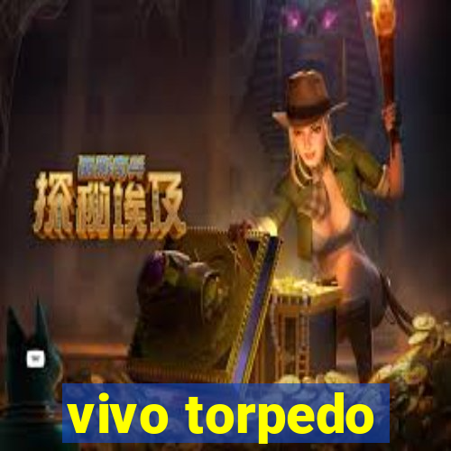 vivo torpedo