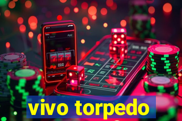 vivo torpedo