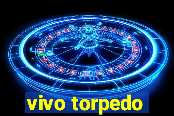 vivo torpedo