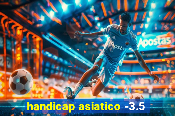 handicap asiatico -3.5