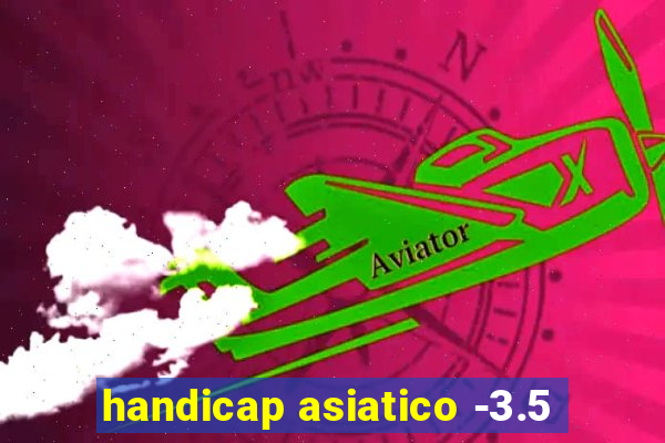 handicap asiatico -3.5