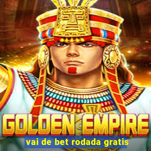 vai de bet rodada gratis