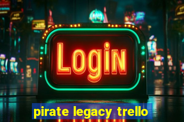 pirate legacy trello