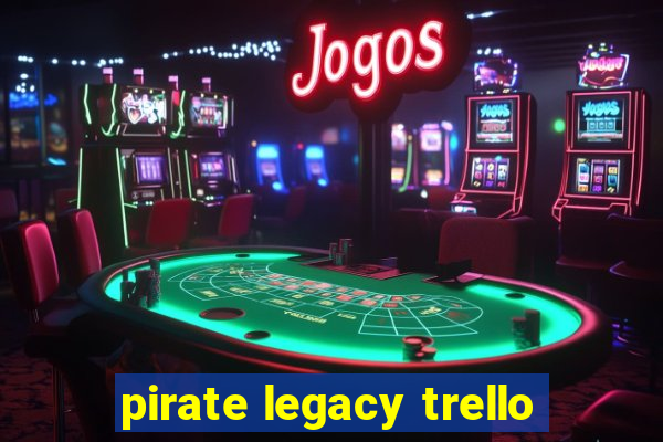 pirate legacy trello