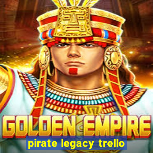 pirate legacy trello