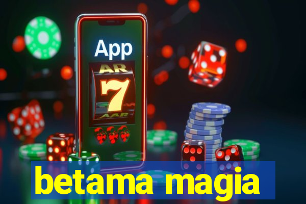 betama magia