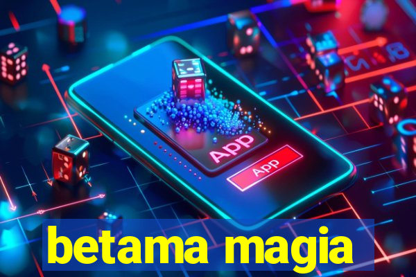 betama magia