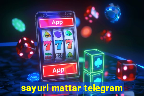 sayuri mattar telegram