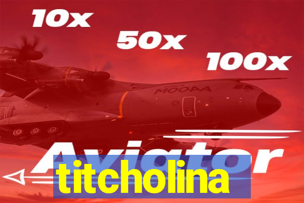 titcholina