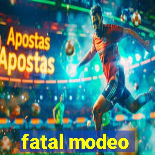 fatal modeo