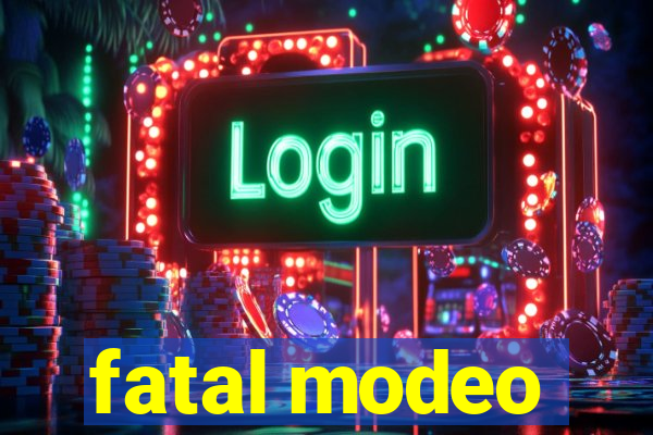 fatal modeo