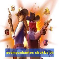 acompanhantes skokka bh