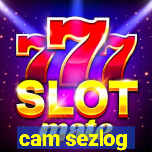 cam sezlog